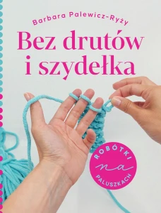 Bez drutów i szydełka, Palewicz-Ryży Barbara