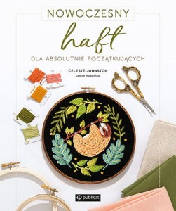 Nowoczesny haft dla absolutnie początkujących, Celeste Johnston