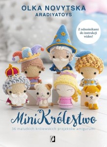 MiniKrólestwo 36 malutkich królewskich projektów amigurumi, O. Novytska