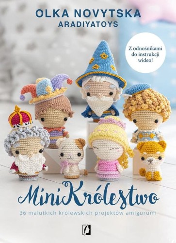 Minikrólestwo 36 malutkich królewskich projektów amigurumi
