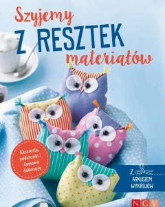 Szyjemy z resztek materiałów, opracowanie zbiorowe
